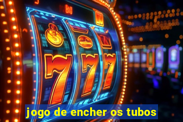 jogo de encher os tubos